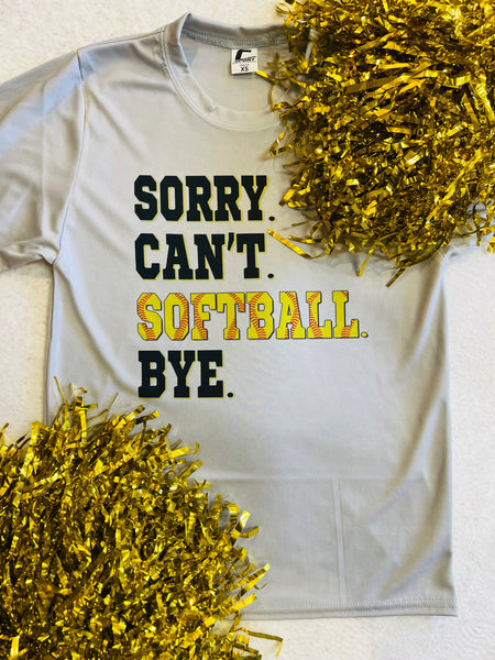 PREORDER - Sorry. Can’t. Softball. Bye. Dri Fit Short Sleeve Tee for Youth or Adult