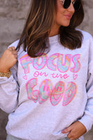 PREORDER - Focus On The Good Sweatshirt