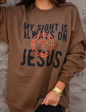 PREORDER - My Sight Is Always On Jesus Graphic Sweatshirt