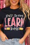 PREORDER - Ya’ll Gonna Learn Today Tee